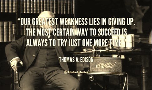 Edison: our greatest weakness lies in giving up.